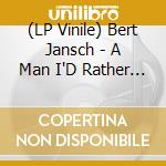 (LP Vinile) Bert Jansch - A Man I'D Rather Be (Part 2) (4 Lp+Book) lp vinile di Bert Jansch