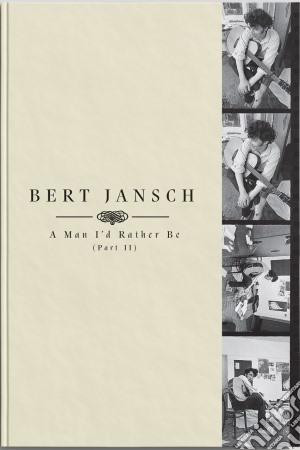 Bert Jansch - A Man I'D Rather Be (Part 2) (4 Cd+Book) cd musicale di Bert Jansch