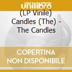 (LP Vinile) Candles (The) - The Candles vinile