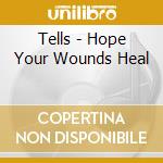 Tells - Hope Your Wounds Heal cd