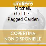 Mitchell, G./little - Ragged Garden cd