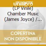 (LP Vinile) Chamber Music (James Joyce) / Various (2 Lp) vinile