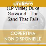 (LP Vinile) Duke Garwood - The Sand That Falls lp vinile di Duke Garwood