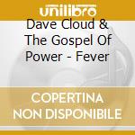 Dave Cloud & The Gospel Of Power - Fever cd musicale di Dave Cloud