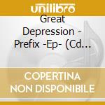 Great Depression - Prefix -Ep- (Cd Singolo) cd musicale di Great Depression