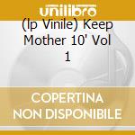 (lp Vinile) Keep Mother 10' Vol 1