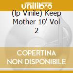 (lp Vinile) Keep Mother 10' Vol 2