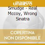 Smudge - Real Mccoy, Wrong Sinatra cd