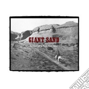 Giant Sand - Ballad Of A Thin Line Man (25th Anniversary) cd musicale di Sand Giant