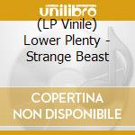 (LP Vinile) Lower Plenty - Strange Beast lp vinile di Lower Plenty