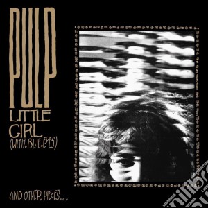 (LP Vinile) Pulp - Little Girl (With Blue Eyes) (Ep) (Coloured Vinyl) lp vinile di Pulp