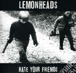 Lemonheads (The) - Hate Your Friends cd musicale di Lemonheads