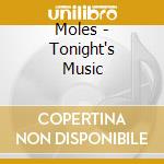 Moles - Tonight's Music cd musicale di Moles