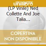 (LP Vinile) Ned Collette And Joe Talia (Wirewalker) - Long You Lie lp vinile di Ned Collette And Joe Talia (Wirewalker)
