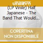 (LP Vinile) Half Japanese - The Band That Would Be King (Orange) (Rsd 2023) vinile