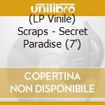 (LP Vinile) Scraps - Secret Paradise (7