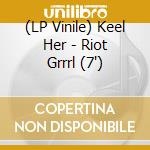 (LP Vinile) Keel Her - Riot Grrrl (7')