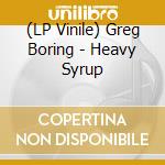 (LP Vinile) Greg Boring - Heavy Syrup lp vinile di Greg Boring
