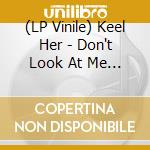 (LP Vinile) Keel Her - Don't Look At Me (7')