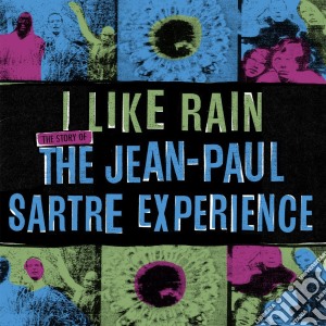 Jean-Paul Sartre Experience (The) - I Like Rain: The Story of The Jean-Paul Sartre Experience (3 Cd) cd musicale di Jean-paul sartre exp