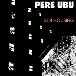 Pere Ubu - Dub Housing cd