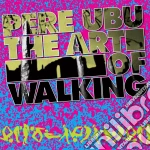 Pere Ubu - The Art Of Walking cd