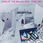 Pere Ubu - Song Of The Bailing Man cd