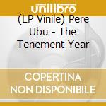 (LP Vinile) Pere Ubu - The Tenement Year vinile