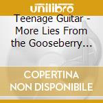 Teenage Guitar - More Lies From the Gooseberry Bush / Force Fields At Home (2 Cd) cd