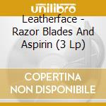 Leatherface - Razor Blades And Aspirin (3 Lp) cd musicale di Leatherface