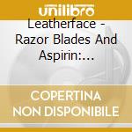 Leatherface - Razor Blades And Aspirin: 1990-1993 (3 Cd) cd