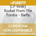 (LP Vinile) Rocket From The Tombs - Barfly lp vinile di Rocket From The Tombs