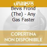 Bevis Frond (The) - Any Gas Faster cd