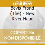 Bevis Frond (The) - New River Head cd musicale di Bevis Frond