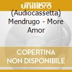 (Audiocassetta) Mendrugo - More Amor cd musicale