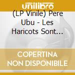 (LP Vinile) Pere Ubu - Les Haricots Sont Pas Sale' 1987-1991 (Box Set) (4 Lp) vinile