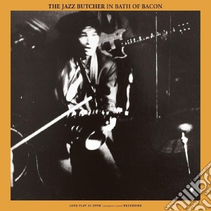 (LP Vinile) Jazz Butcher (The) - In Bath Of Bacon lp vinile di Jazz Butcher