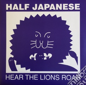 (LP Vinile) Half Japanese - Hear The Lions Roar lp vinile di Half Japanese