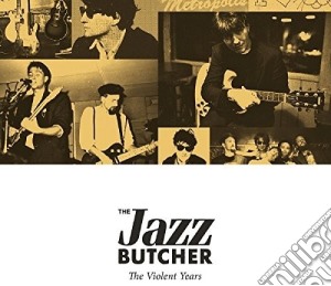Jazz Butcher (The) - The Violent Years (4 Cd) cd musicale di Jazz Butcher