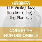 (LP Vinile) Jazz Butcher (The) - Big Planet Scarey Planet (Rsd 2020) vinile