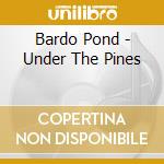 Bardo Pond - Under The Pines cd musicale di Pond Bardo