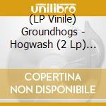 (LP Vinile) Groundhogs - Hogwash (2 Lp) (Rsd 2022) lp vinile