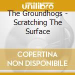 The Groundhogs - Scratching The Surface cd musicale