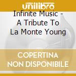 Infinite Music - A Tribute To La Monte Young