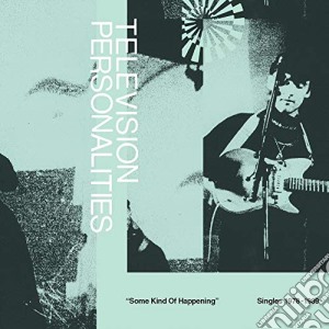 (LP Vinile) Television Personalities - Some Kind Of Happening: Singles 1978-1989 (Rsd 2019) (2 Lp) lp vinile di Television Personalities