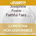 Josephine Foster - Faithful Fairy Harmony (2 Lp) cd musicale di Josephine Foster