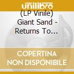 (LP Vinile) Giant Sand - Returns To Valley Of Rain vinile