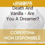 Death And Vanilla - Are You A Dreamer? cd