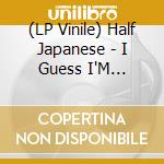 (LP Vinile) Half Japanese - I Guess I'M Living: The Charmed Life Tapes vinile