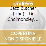 Jazz Butcher (The) - Dr Cholmondley Repents: A-Sides, B-Sides (4 Cd) cd musicale